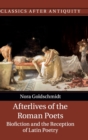 Image for Afterlives of the Roman poets  : biofiction and the reception of Latin poetry