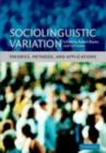 Image for Sociolinguistic variation: theories, methods, and applications