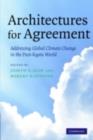 Image for Architectures for agreement: addressing global climate change in the post-Kyoto world