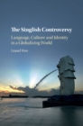 Image for The singlish controversy  : language, culture and identity in a globalizing world