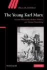 Image for The young Karl Marx: German philosophy, modern politics, and human flourishing