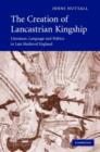 Image for The creation of Lancastrian kingship: literature, language and politics in late medieval England
