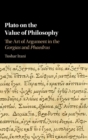 Image for Plato on the value of philosophy  : the art of argument in the Gorgias and Phaedrus