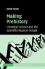 Image for Making prehistory: historical science and the scientific realism debate