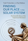 Image for Finding our place in the solar system  : the scientific story of the Copernican Revolution