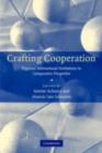 Image for Crafting cooperation: regional international institutions in comparative perspective