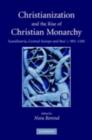 Image for Christianization and the rise of Christian monarchy: Scandinavia, Central Europe and Rus&#39; c. 900-1200