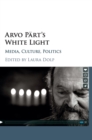 Image for Arvo Pèart&#39;s white light  : media, culture, politics