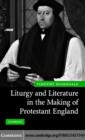 Image for Liturgy and literature in the making of Protestant England