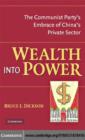 Image for Wealth into power: the Communist Party&#39;s embrace of China&#39;s private sector