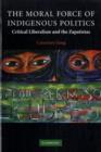 Image for The moral force of indigenous politics: critical liberalism and the Zapatistas