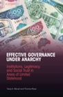 Image for Effective governance under anarchy  : institutions, legitimacy, and social trust in areas of limited statehood