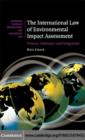 Image for The international law of environmental impact assessment: process, substance and integration