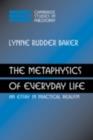 Image for The metaphysics of everyday life: an essay in practical realism