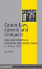 Image for Canon law, careers and conquest: Episcopal elections in Normandy and Greater Anjou, c.1140-c.1230