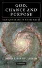 Image for God, chance and purpose: can God have it both ways?