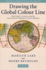 Image for Drawing the global colour line: white men&#39;s countries and the international challenge of racial equality