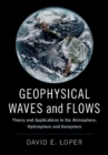 Image for Geophysical waves and flows  : theory and applications in the atmosphere, hydrosphere and geosphere