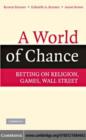 Image for A world of chance: betting on religion, games, Wall Street