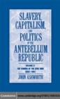 Image for Slavery, capitalism, and politics in the antebellum republic