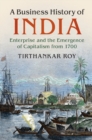 Image for A business history of India  : enterprise and the emergence of capitalism from 1700