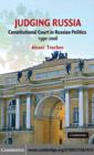 Image for Judging Russia: Constitutional Court in Russian Politics, 1990-2006