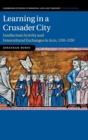 Image for Learning in a crusader city  : intellectual activity and intercultural exchanges in Acre, 1191-1291