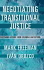 Image for Negotiating transitional justice  : firsthand lessons from Colombia and beyond