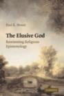 Image for The elusive God: reorienting religious epistemology