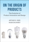 Image for On the origin of products  : the evolution of product innovation and design