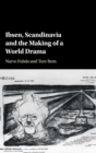 Image for Ibsen, Scandinavia and the making of a world drama