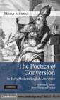 Image for The poetics of conversion in early modern English literature: verse and change from Donne to Dryden