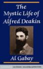 Image for The mystic life of Alfred Deakin