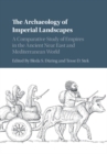 Image for The archaeology of imperial landscapes  : a comparative study of empires in the ancient Near East and Mediterranean world