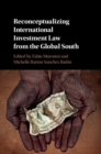 Image for Reconceptualizing International Investment Law from the Global South