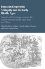 Image for Eurasian empires in antiquity and the early Middle Ages  : contact and exchange between the Graeco-Roman world, Inner Asia and China