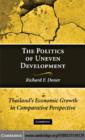 Image for The politics of uneven development: Thailand&#39;s economic growth in comparative perspective