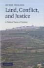 Image for Land, conflict, and justice: a political theory of territory