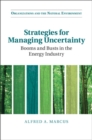 Image for Strategies for managing uncertainty  : booms and busts in the energy industry