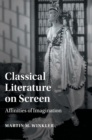 Image for Classical literature on screen  : affinities of imagination