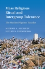 Image for Mass religious ritual and intergroup tolerance  : the Muslim pilgrims&#39; paradox
