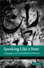 Image for Speaking like a state: language and nationalism in Pakistan