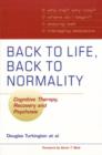 Image for Back to life, back to normality: cognitive therapy, recovery and psychosis