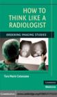 Image for How to think like a radiologist: ordering imaging studies