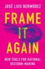 Image for Frame it again  : new tools for rational decision-making