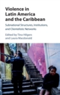 Image for Violence in Latin America and the Caribbean  : subnational structures, institutions, and clientelistic networks