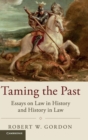 Image for Taming the past  : essays on law in history and history in law