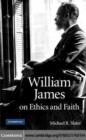 Image for William James on ethics and faith