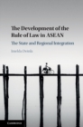 Image for The development of the rule of law in ASEAN  : the state and regional integration