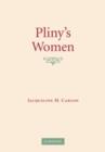 Image for Pliny&#39;s women: constructing virtue and creating identity in the Roman world